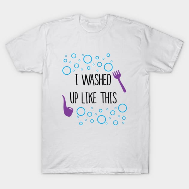 I Washed Up Like This T-Shirt by fantasyflair